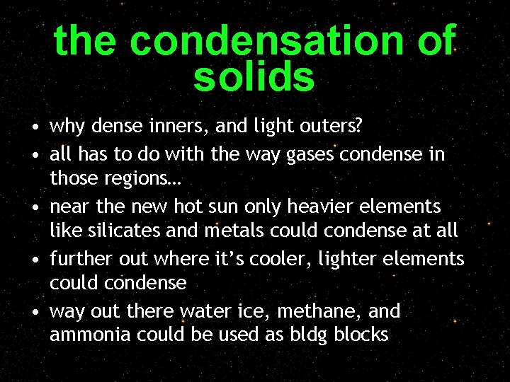 the condensation of solids • why dense inners, and light outers? • all has