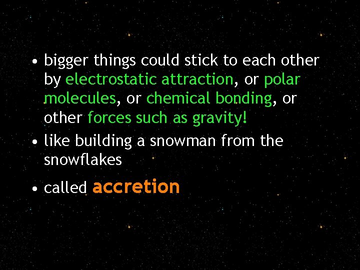  • bigger things could stick to each other by electrostatic attraction, or polar