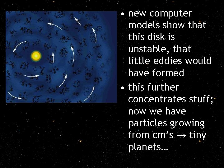  • new computer models show that this disk is unstable, that little eddies