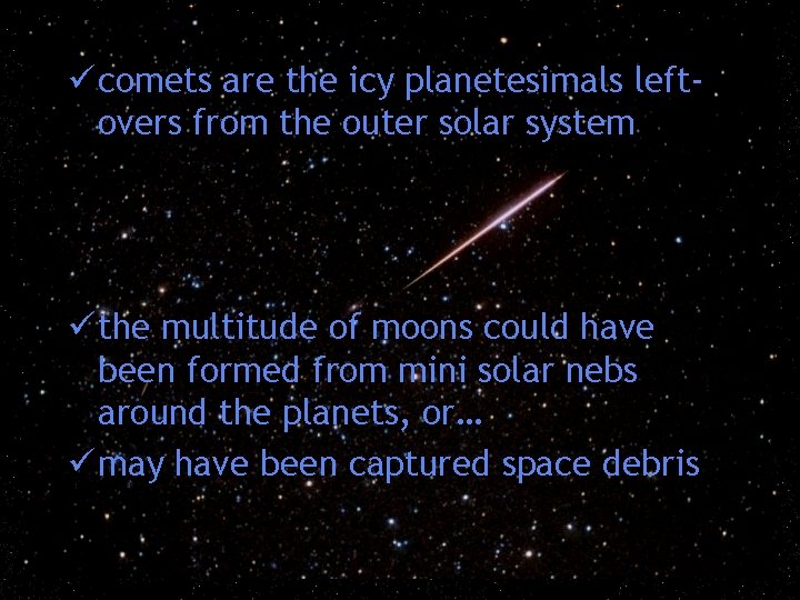 ü comets are the icy planetesimals leftovers from the outer solar system ü the