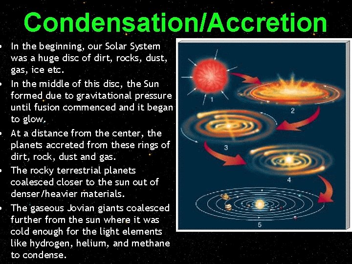 Condensation/Accretion • In the beginning, our Solar System was a huge disc of dirt,