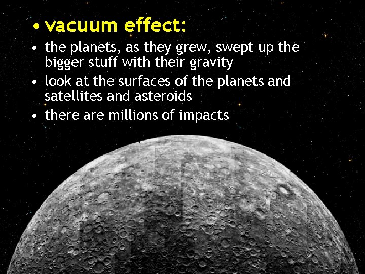  • vacuum effect: • the planets, as they grew, swept up the bigger