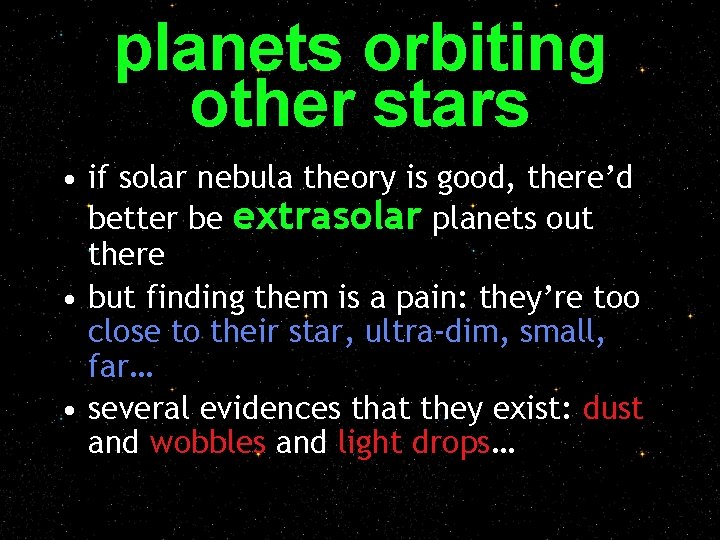 planets orbiting other stars • if solar nebula theory is good, there’d better be