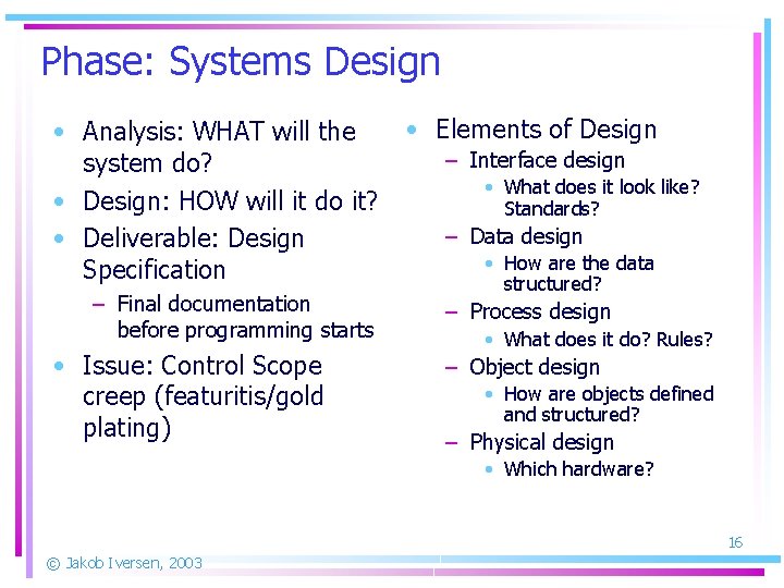 Phase: Systems Design • Analysis: WHAT will the system do? • Design: HOW will