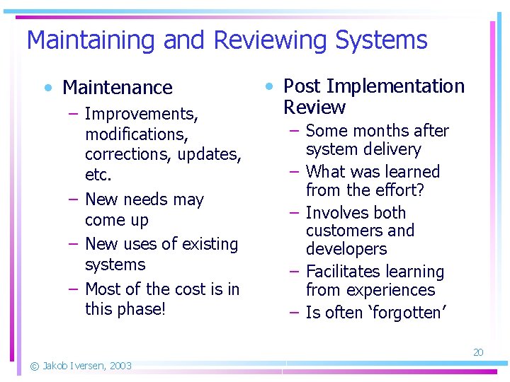 Maintaining and Reviewing Systems • Maintenance – Improvements, modifications, corrections, updates, etc. – New
