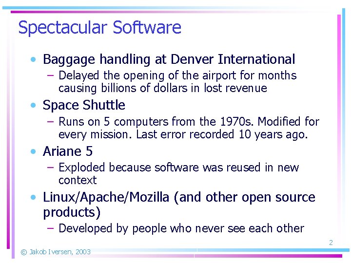 Spectacular Software • Baggage handling at Denver International – Delayed the opening of the