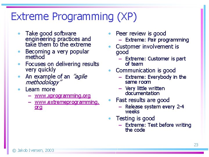 Extreme Programming (XP) • Take good software engineering practices and take them to the