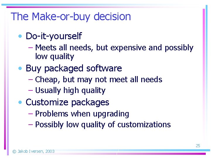 The Make-or-buy decision • Do-it-yourself – Meets all needs, but expensive and possibly low