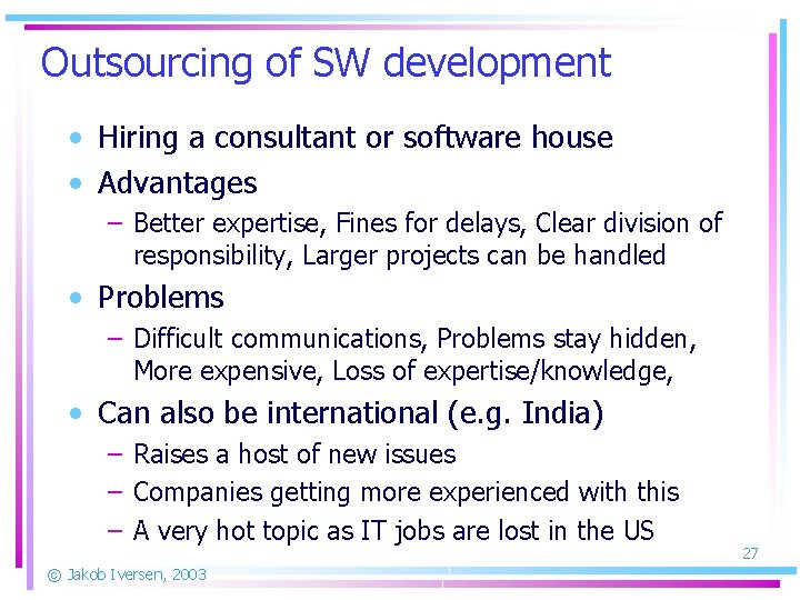 Outsourcing of SW development • Hiring a consultant or software house • Advantages –
