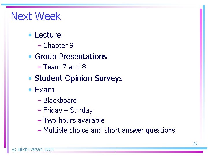 Next Week • Lecture – Chapter 9 • Group Presentations – Team 7 and