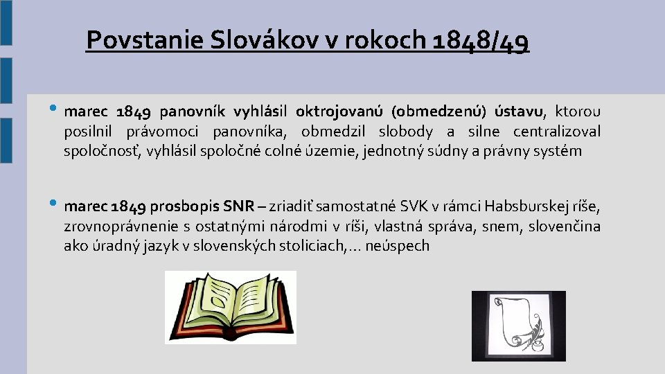 Povstanie Slovákov v rokoch 1848/49 • marec 1849 panovník vyhlásil oktrojovanú (obmedzenú) ústavu, ktorou