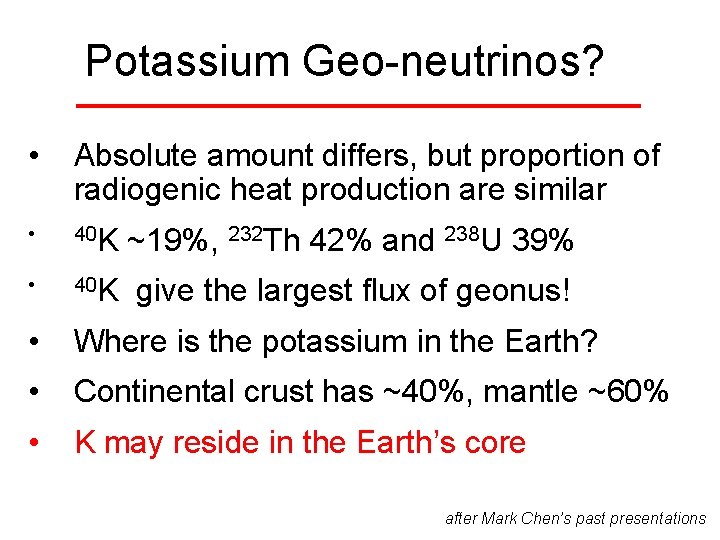 Potassium Geo-neutrinos? • Absolute amount differs, but proportion of radiogenic heat production are similar