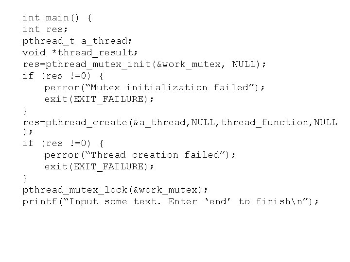 int main() { int res; pthread_t a_thread; void *thread_result; res=pthread_mutex_init(&work_mutex, NULL); if (res !=0)