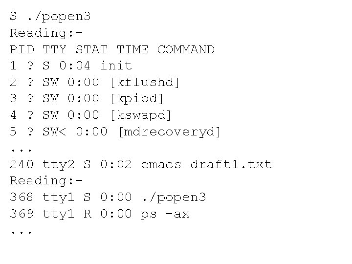 $. /popen 3 Reading: PID TTY STAT TIME COMMAND 1 ? S 0: 04