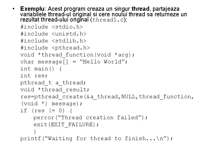  • Exemplu: Acest program creaza un singur thread, partajeaza variabilele thread-ul original si