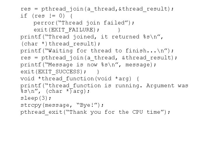 res = pthread_join(a_thread, &thread_result); if (res != 0) { perror(“Thread join failed”); exit(EXIT_FAILURE); }