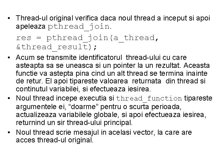  • Thread-ul original verifica daca noul thread a inceput si apoi apeleaza pthread_join.