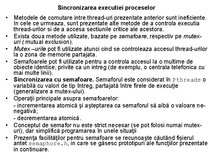 Sincronizarea executiei proceselor • Metodele de comutare intre thread-uri prezentate anterior sunt ineficiente. In