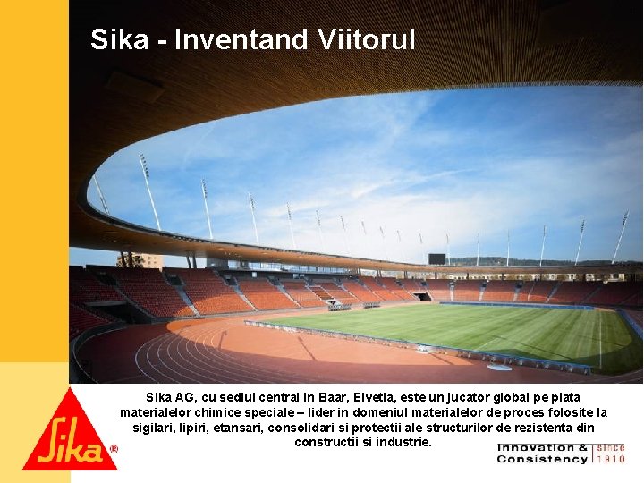 1 Sika - Inventand Viitorul Sika AG, cu sediul central in Baar, Elvetia, este