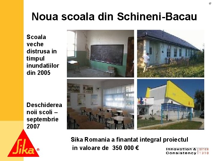 17 Noua scoala din Schineni-Bacau Scoala veche distrusa in timpul inundatiilor din 2005 Deschiderea