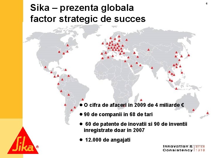 Sika – prezenta globala factor strategic de succes · O cifra de afaceri in