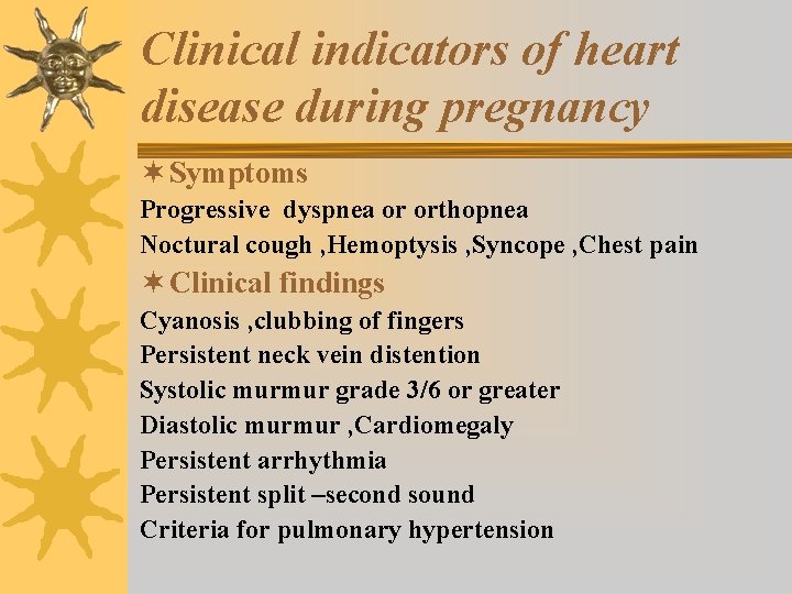 Clinical indicators of heart disease during pregnancy ¬ Symptoms Progressive dyspnea or orthopnea Noctural