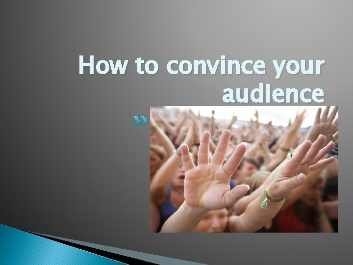 How to convince your audience 