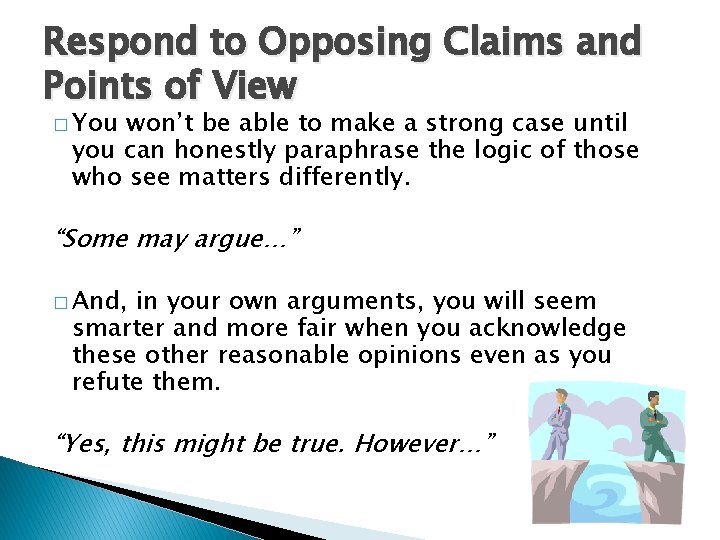Respond to Opposing Claims and Points of View � You won’t be able to