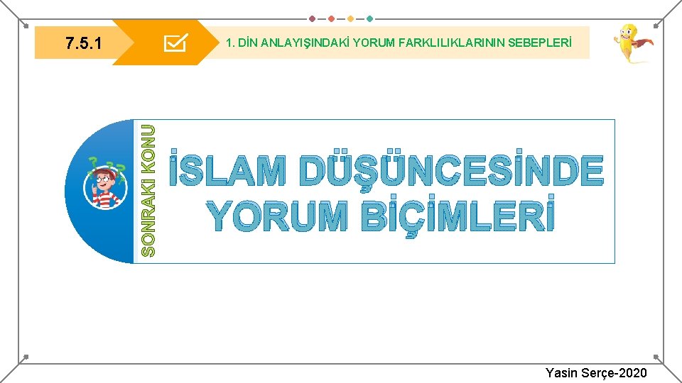 7. 5. 1 1. DİN ANLAYIŞINDAKİ YORUM FARKLILIKLARININ SEBEPLERİ İSLAM DÜŞÜNCESİNDE YORUM BİÇİMLERİ Yasin