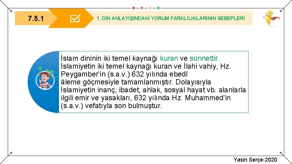 7. 5. 1 1. DİN ANLAYIŞINDAKİ YORUM FARKLILIKLARININ SEBEPLERİ İslam dininin iki temel kaynağı