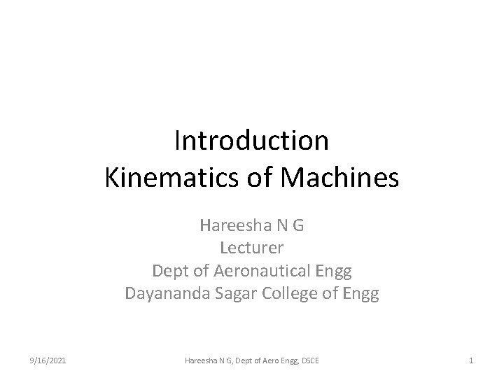 Introduction Kinematics of Machines Hareesha N G Lecturer Dept of Aeronautical Engg Dayananda Sagar