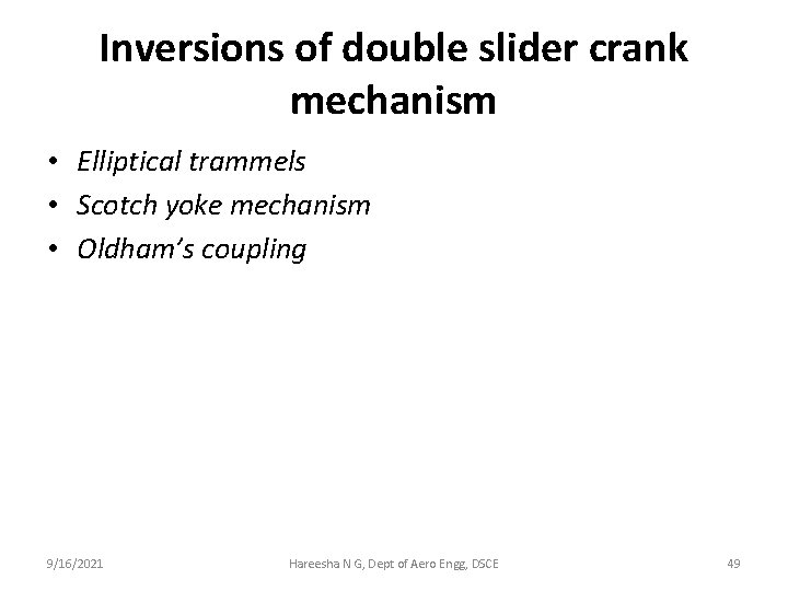 Inversions of double slider crank mechanism • Elliptical trammels • Scotch yoke mechanism •