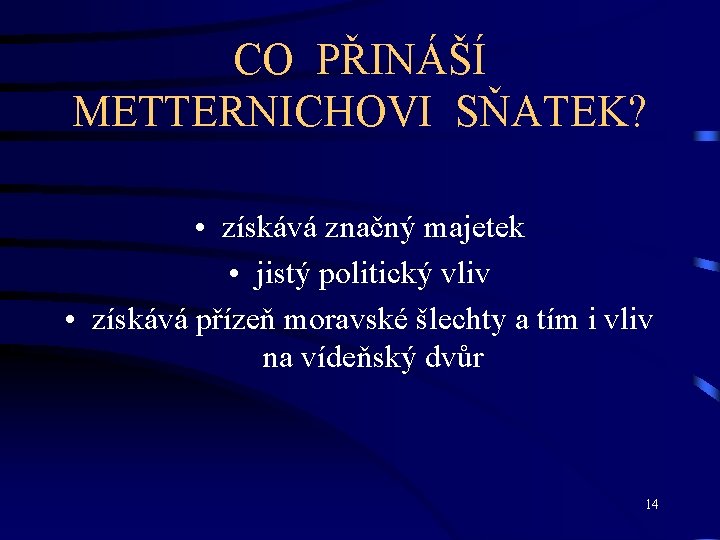 CO PŘINÁŠÍ METTERNICHOVI SŇATEK? • získává značný majetek • jistý politický vliv • získává