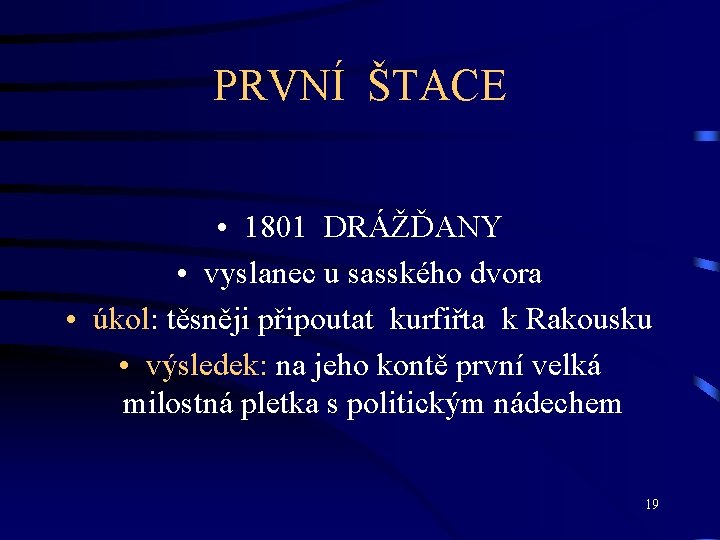 PRVNÍ ŠTACE • 1801 DRÁŽĎANY • vyslanec u sasského dvora • úkol: těsněji připoutat