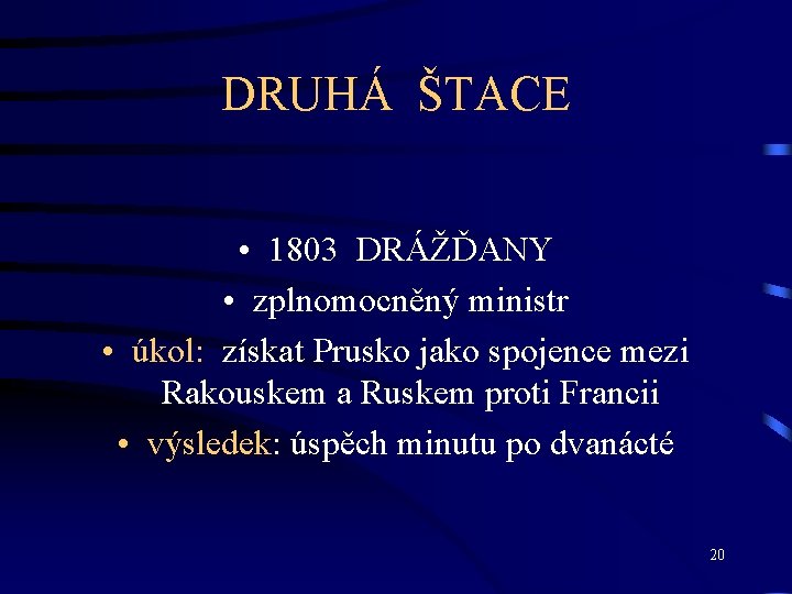 DRUHÁ ŠTACE • 1803 DRÁŽĎANY • zplnomocněný ministr • úkol: získat Prusko jako spojence