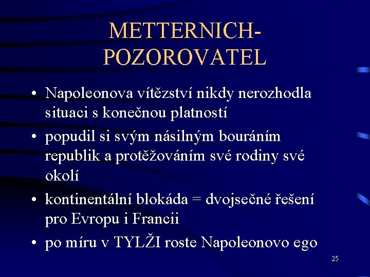 METTERNICHPOZOROVATEL • Napoleonova vítězství nikdy nerozhodla situaci s konečnou platností • popudil si svým