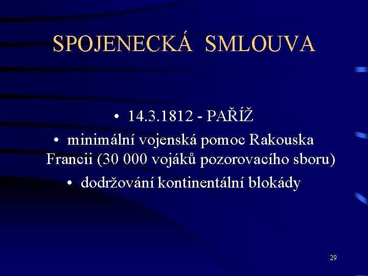 SPOJENECKÁ SMLOUVA • 14. 3. 1812 - PAŘÍŽ • minimální vojenská pomoc Rakouska Francii