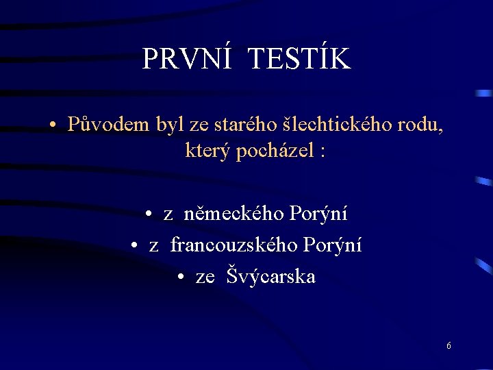 PRVNÍ TESTÍK • Původem byl ze starého šlechtického rodu, který pocházel : • z