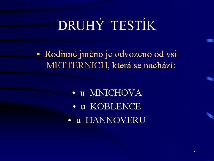 DRUHÝ TESTÍK • Rodinné jméno je odvozeno od vsi METTERNICH, která se nachází: •