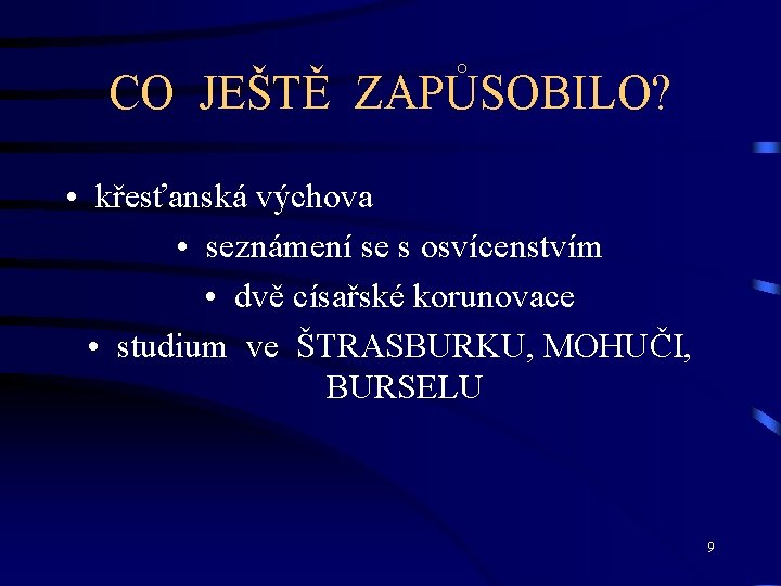 CO JEŠTĚ ZAPŮSOBILO? • křesťanská výchova • seznámení se s osvícenstvím • dvě císařské