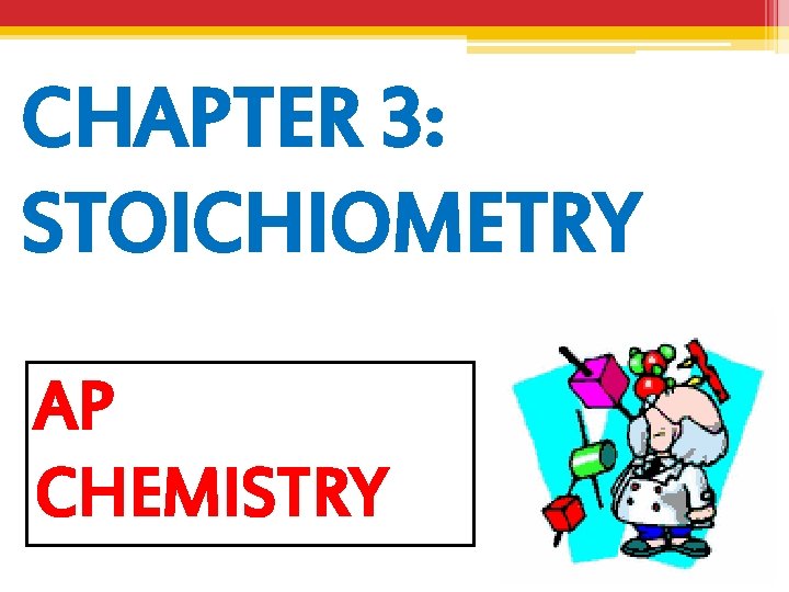 CHAPTER 3: STOICHIOMETRY AP CHEMISTRY 
