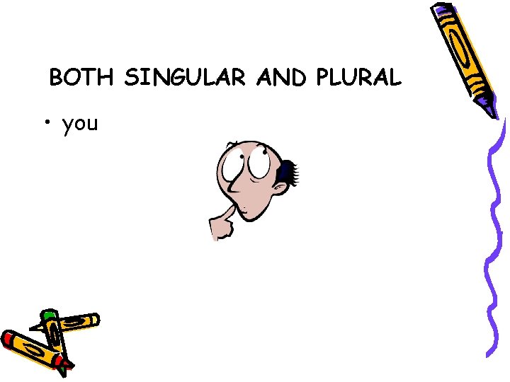 BOTH SINGULAR AND PLURAL • you 