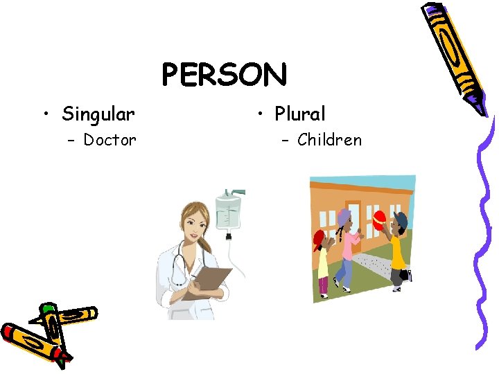 PERSON • Singular – Doctor • Plural – Children 