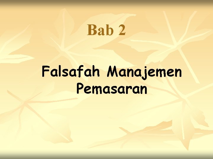 Bab 2 Falsafah Manajemen Pemasaran 