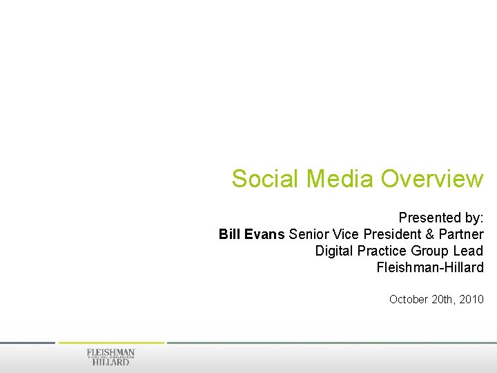 Social Media Overview Presented by: Bill Evans Senior Vice President & Partner Digital Practice