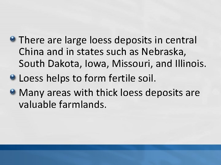 There are large loess deposits in central China and in states such as Nebraska,