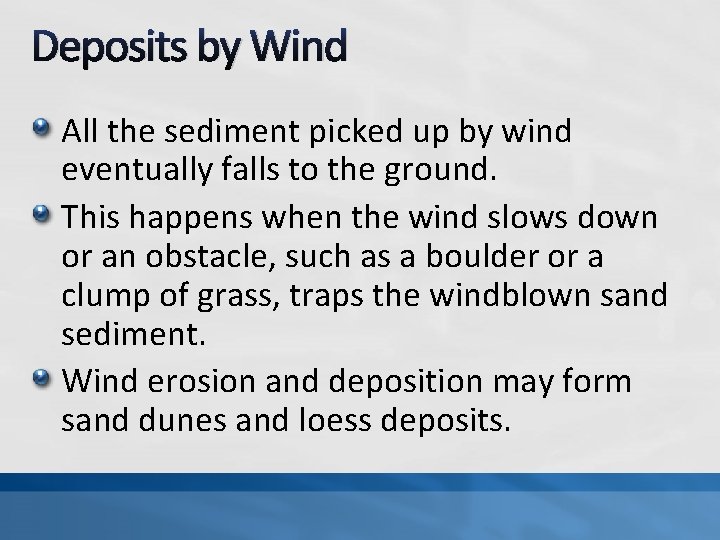 Deposits by Wind All the sediment picked up by wind eventually falls to the