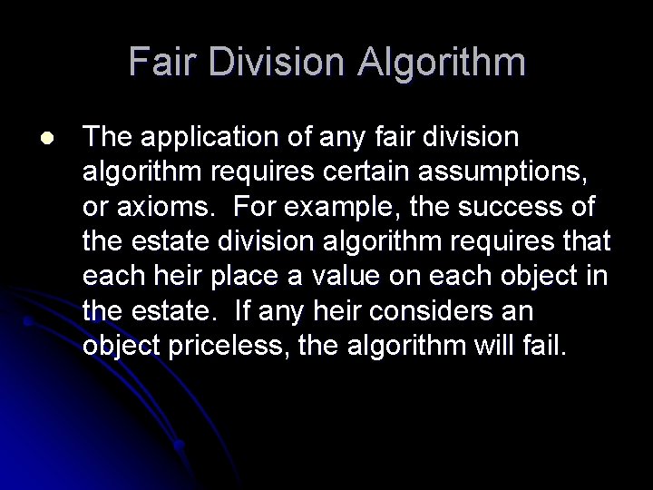 Fair Division Algorithm l The application of any fair division algorithm requires certain assumptions,