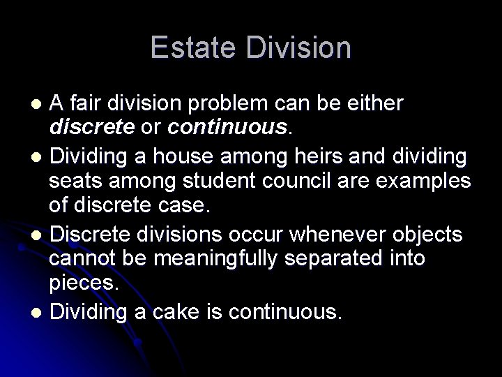 Estate Division A fair division problem can be either discrete or continuous. l Dividing