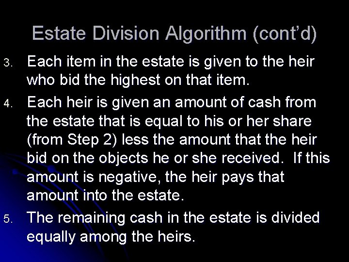 Estate Division Algorithm (cont’d) 3. 4. 5. Each item in the estate is given